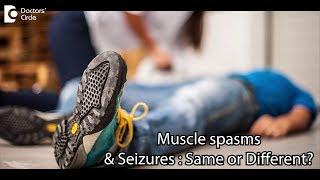 Are muscle spasms the same as seizures?Is a myoclonic jerk a seizure? - Dr.Anil R