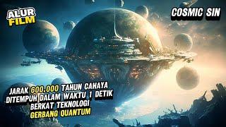 PLANET JARAK 600.000 TAHUN CAHAYA CUMA 1 DETIK SAJA DENGAN GERBANG QUANTUM - ALUR FILM COSMIC SIN