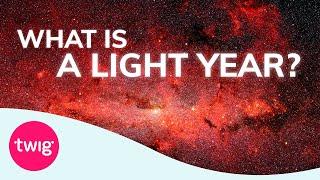 Physics Lesson: Space – What is a Light Year? | Twig