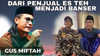 TERBARU GUS MIFTAH DARI TUKANG ES TEH MENJADI BANSER?