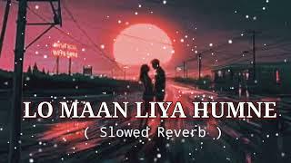 LO MAAN LIYA HUMNE || Raaz Reboot || Arijit Singh || SLOWED REVERB || MUSIC LIBRARY