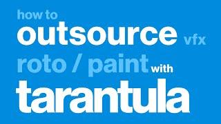 How to Outsource VFX/Roto/Paint Work with Tarantula