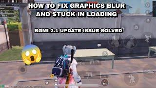 How to fix bgmi graphics blur and game stuck in loading  | Both IOS and Android problems solved  