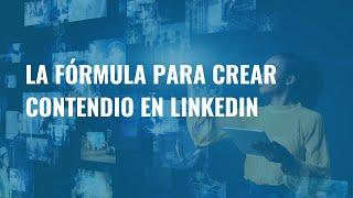 Cómo crear contenido en LinkedIn: La fórmula para crear publicaciones en LinkedIn