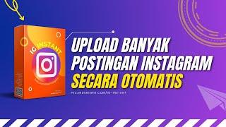 UPLOAD BANYAK POSTINGAN INSTAGRAM SECARA OTOMATIS DENGAN SOFTWARE IG INSTANT