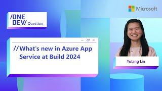 What's new in Azure App Service at Build 2024, with Yutang Lin