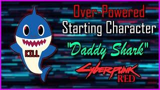 Over Powered Starting Character: Daddy Shark. Cyberpunk Red