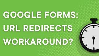 Google Forms 101: URL Redirects - a partial workaround (2023)