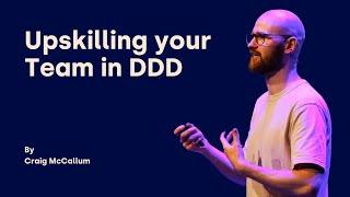 Upskilling your Team in DDD - Craig McCallum - DDD Europe 2025