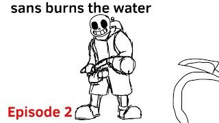 sans burns the water (episode 2) animated