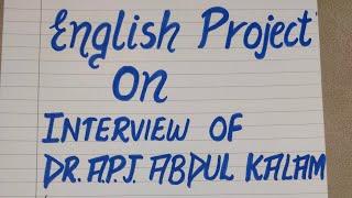 English Project for Class12 Term2 CBSE/ASL project/Interview & Project report on APJ Abdul Kalam2022