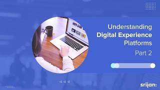 Advantages of Digital Experience Platforms - Part II