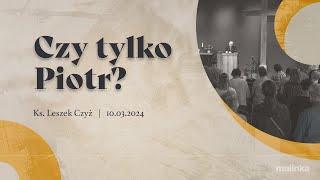 Czy tylko Piotr? - ks. Leszek Czyż | 10.03.2024 PEA Wisła Malinka