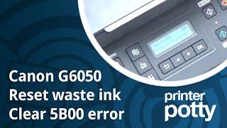 Fix Canon 5B00 error. Reset G6050 waste ink counter