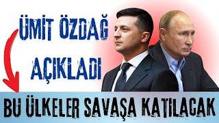 ÜMİT ÖZDAĞ: ALMANYA İLE BİRLİKTE HANGİ ÜLKELER UKRAYNA RUSYA SAVAŞINA KATILACAK?