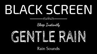 GENTLE RAIN Sounds for Sleeping | Sleep and Relaxation | Nature Sounds | Dark Screen | Black Screen