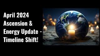 April 2024 Ascension & Energy Update - Solar Eclipse, Collective Expansion, Transfiguration, & More!