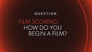 FILM SCORING: How to Begin a Score