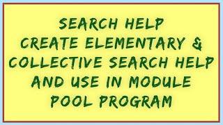 Search Help in SAP ABAP | Elementary Search | Collective Search help & use it in Module pool program