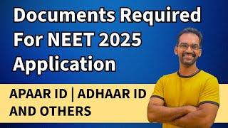 Documents required for NEET 2025 Application