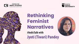 Rethinking Feminist Narratives - By Jyoti (Tiwari) Pandey #IndicTalks