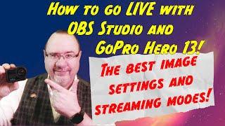 How to go live with OBS Studio and your GoPro Hero 13!  The very best image settings!