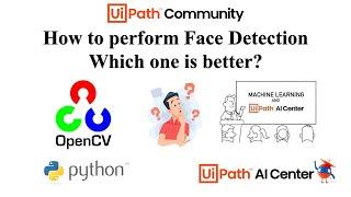 Face Detection using Python Open CV and UiPath AI Center | Which one is better?