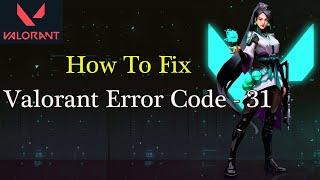 How to Fix Valorant Error code 31 | Riot Client Error Code - 31