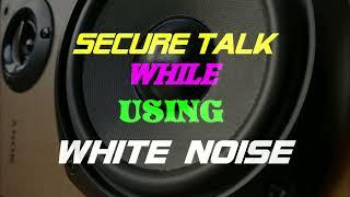 10 hour Secure Talk - *use this white noise to mask your private conversation - works for me