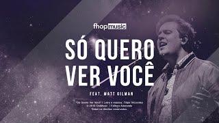 SÓ QUERO VER VOCÊ (Lyric Video) | fhop music feat. Matt Gilman