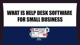 What is help desk software for small business - Help Desk Software for Small Business