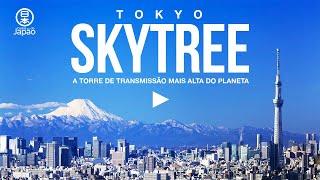  Guia de Turismo no Japão: TOKYO SKYTREE, a torre de transmissão mais alta do mundo