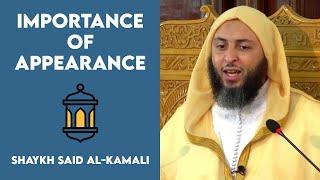 The Importance of Appearance | Shaykh Said al-Kamali