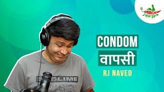 Condom Wapsi | Mirchi Murga | RJ Naved