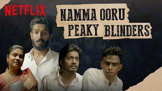 If Peaky Blinders Was Set In Tamil Nadu | @NakkalitesTamil | Netflix India