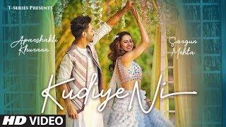 Kudiye Ni Video Song | Feat.  Aparshakti Khurana & Sargun Mehta | Neeti Mohan | New Song 2019