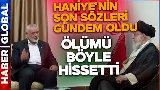 Haniye Saatler Önce Hamaney'e Bunları Söyledi' Ölümü Hisseden Adamın Son Sözleri