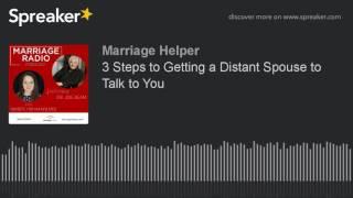 3 Steps to Getting a Distant Spouse to Talk to You