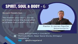 SPIRIT, SOUL & BODY-6 || Pastor D.James Ngullie || @kjfcnagaland