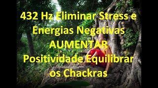 Música 432 Hz Eliminar Stress e Energias Negativas AUMENTAR Positividade Equilibrar os Chackras