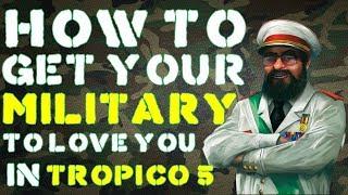 How To Get High Military Loyalty in Tropico 5 (Tropico 5 Military Tips)