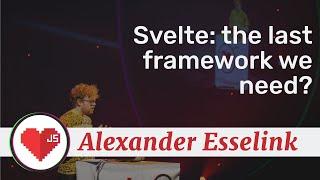 Alexander Esselink - Svelte: the last framework we need? - Frontend Love 2020