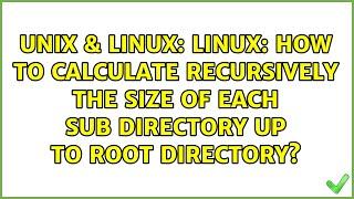 LINUX: How to calculate recursively the size of each sub directory up to root directory?