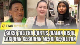 SAKSI TALITHA CURTIS JUALAN RISOL, LAKUKAN KEBAIKAN MESKI KESULITAN | STAR UPDATE