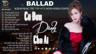 cô đơn của anh dành cho em nào đây ?? nhạc ngân ngân cover hay nhất