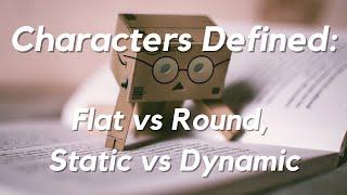 Bringing Characters to Life: Understanding Round, Flat, Static and Dynamic Characters in Stories