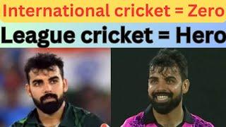 Zero in international cricket , Hero in League cricket | What happened with Shadab