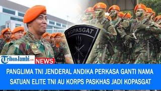 Makin Sangar! Panglima TNI Jenderal Andika Ganti Nama Satuan Elit TNI AU Korps Paskhas Jadi Kopasgat