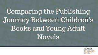 Comparing the Publishing Journey Between Children's Books and Young Adult Novels