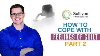 How To Cope With Feelings Of Guilt (Part 2)